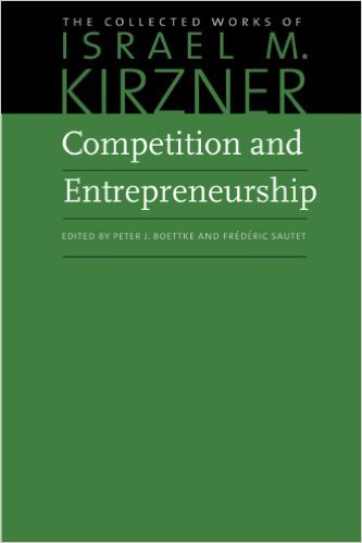 Competition And Entrepreneurship The Collected Works Of Israel M Kirzner